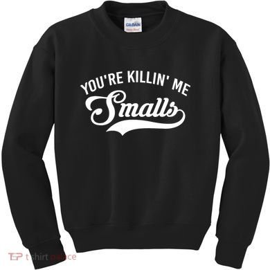 You're Killin Me Smalls Baseball Kids Sweatshirt