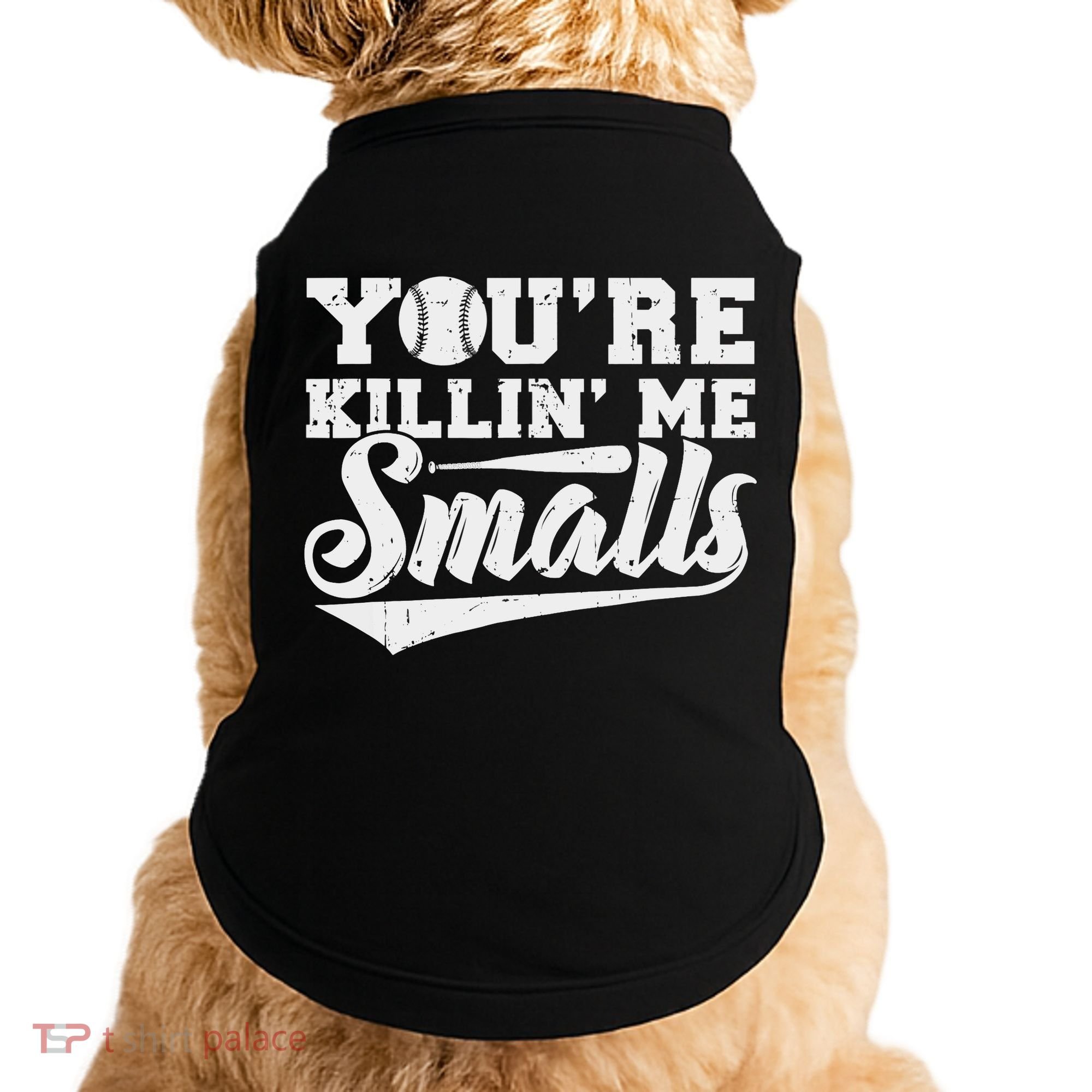 You're Killin' Me Smalls Shirt Funny Baseball Doggie Tank