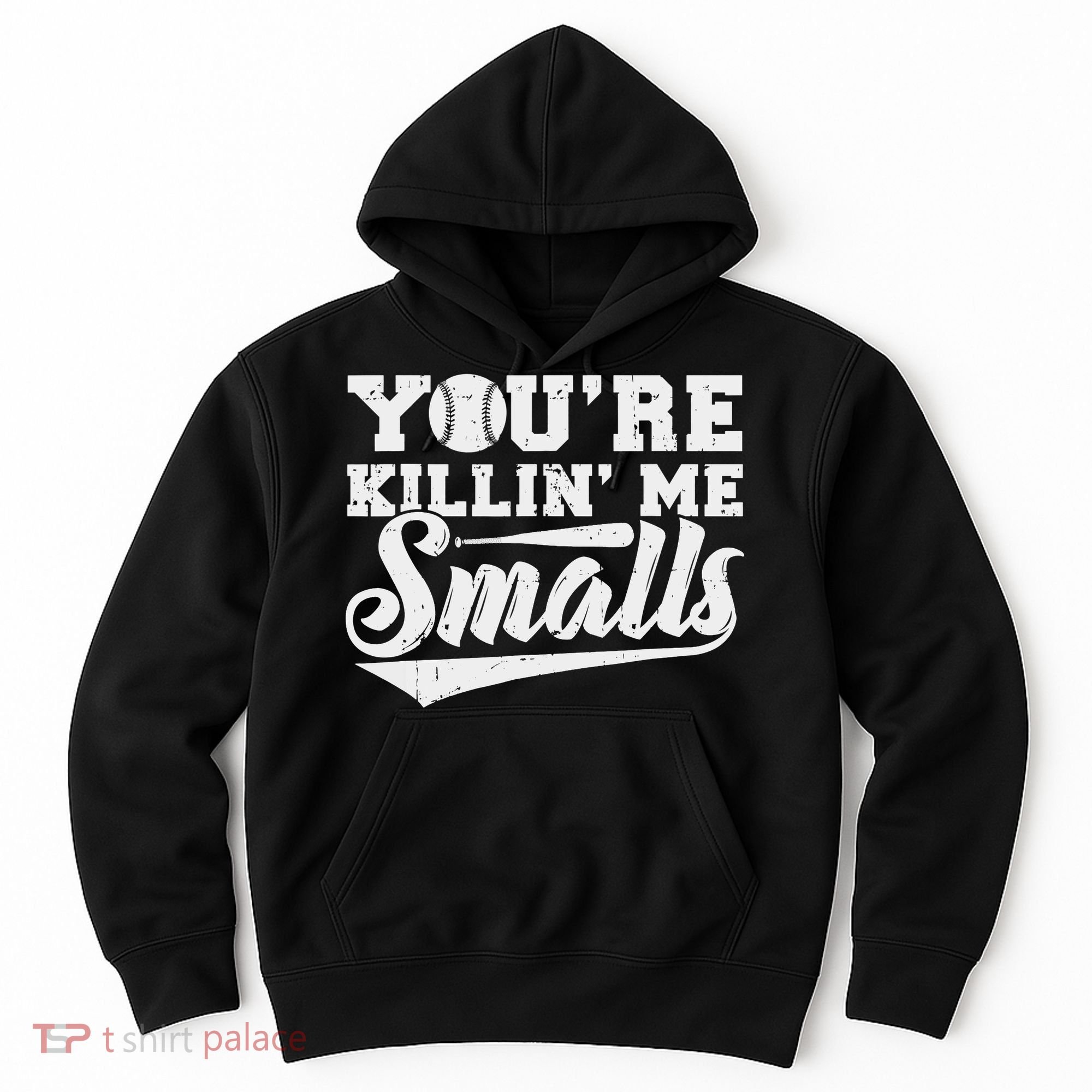 You're Killin' Me Smalls Shirt Funny Baseball Hoodie