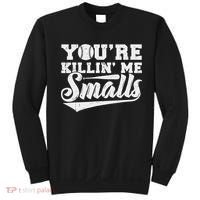 You're Killin' Me Smalls Shirt Funny Baseball Sweatshirt thumb 0