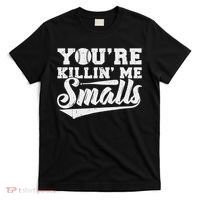 You're Killin' Me Smalls Shirt Funny Baseball T-Shirt thumb 0