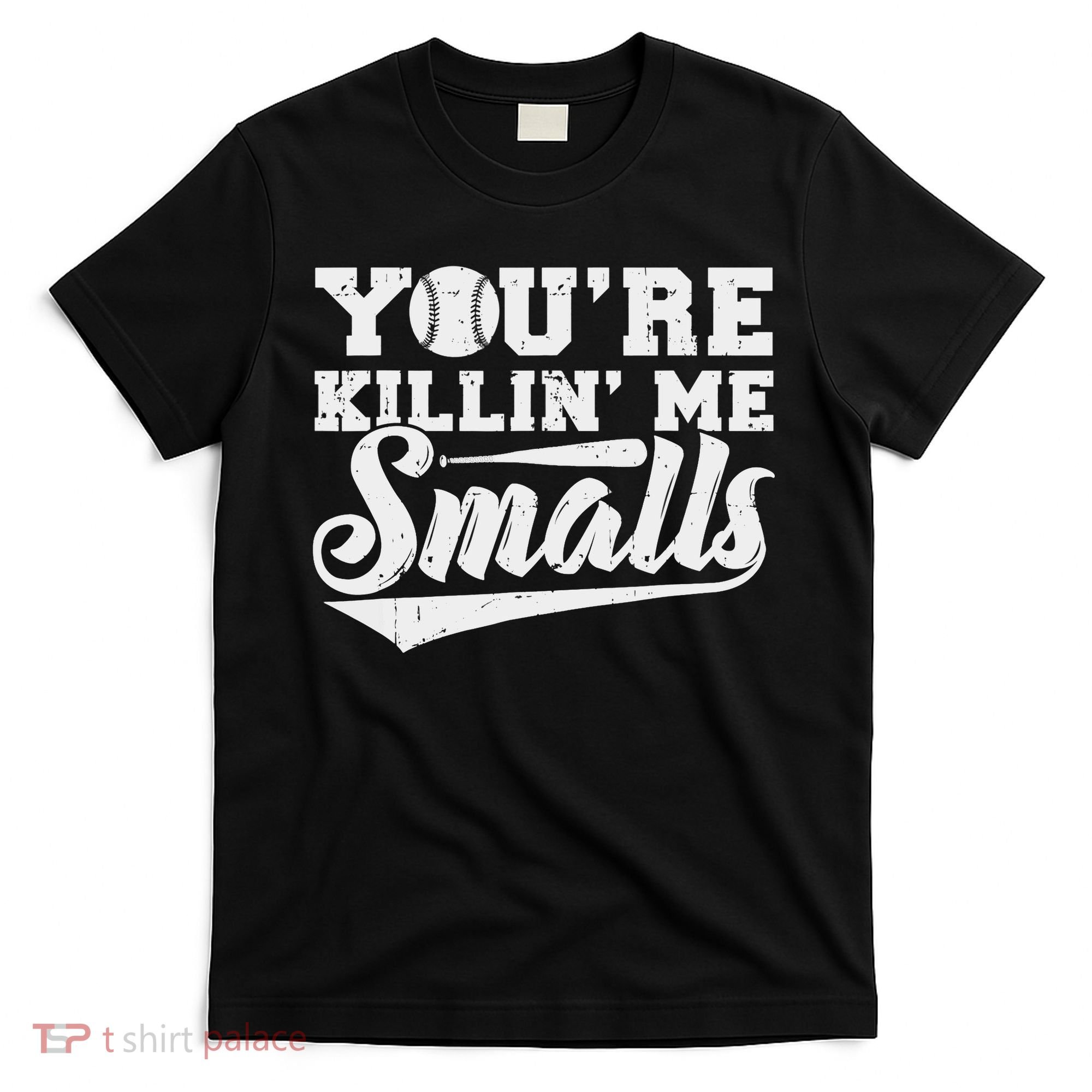 You're Killin' Me Smalls Shirt Funny Baseball T-Shirt