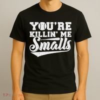 You're Killin' Me Smalls Shirt Funny Baseball T-Shirt thumb 3