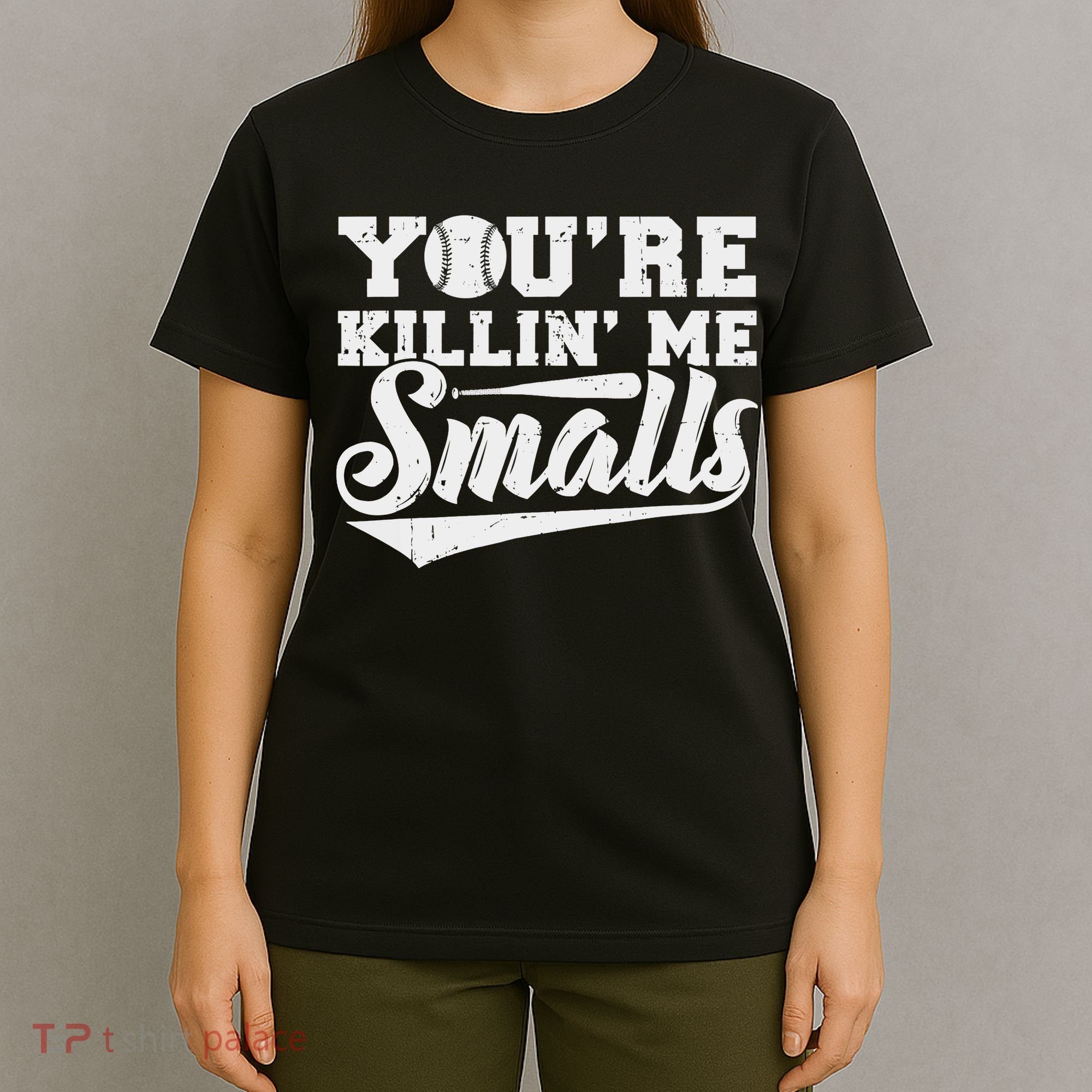 You're Killin' Me Smalls Shirt Funny Baseball T-Shirt