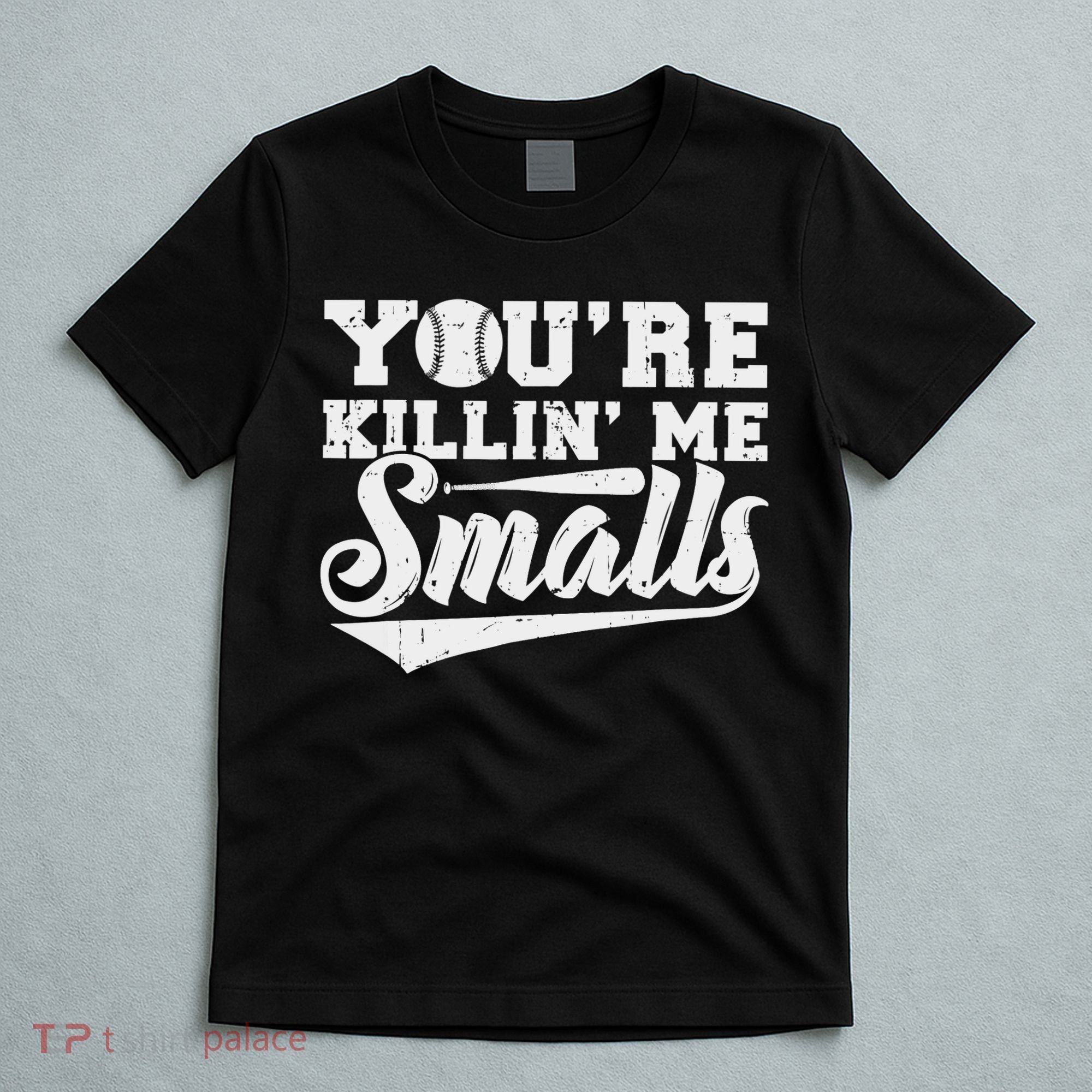 You're Killin' Me Smalls Shirt Funny Baseball T-Shirt
