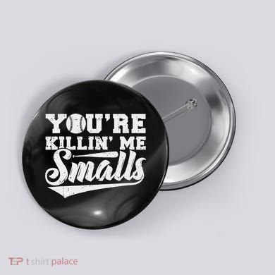 You're Killin' Me Smalls Shirt Funny Baseball Button