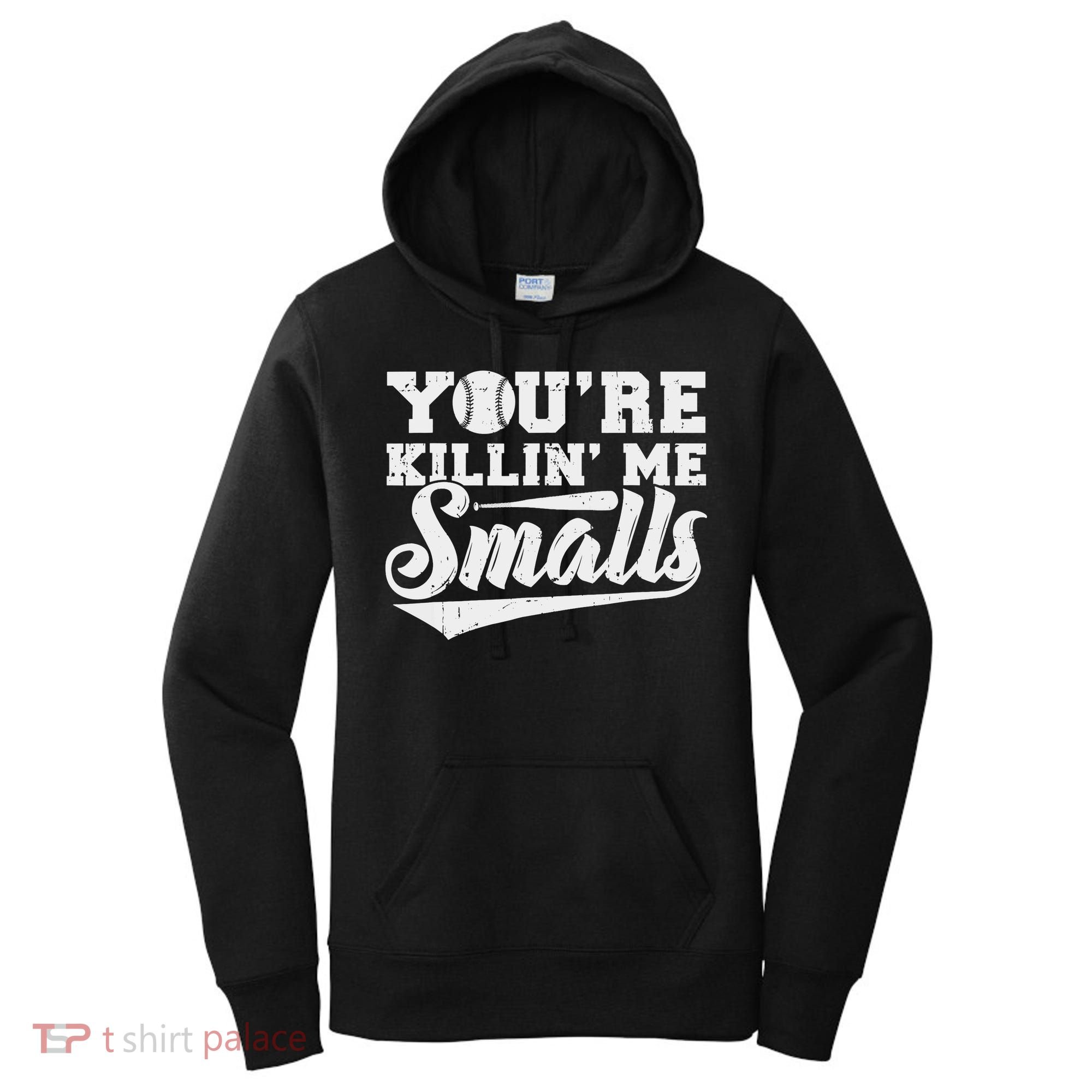 You're Killin' Me Smalls Shirt Funny Baseball Women's Hoodie