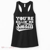 You're Killin' Me Smalls Shirt Funny Baseball Women's Tank Top thumb 0