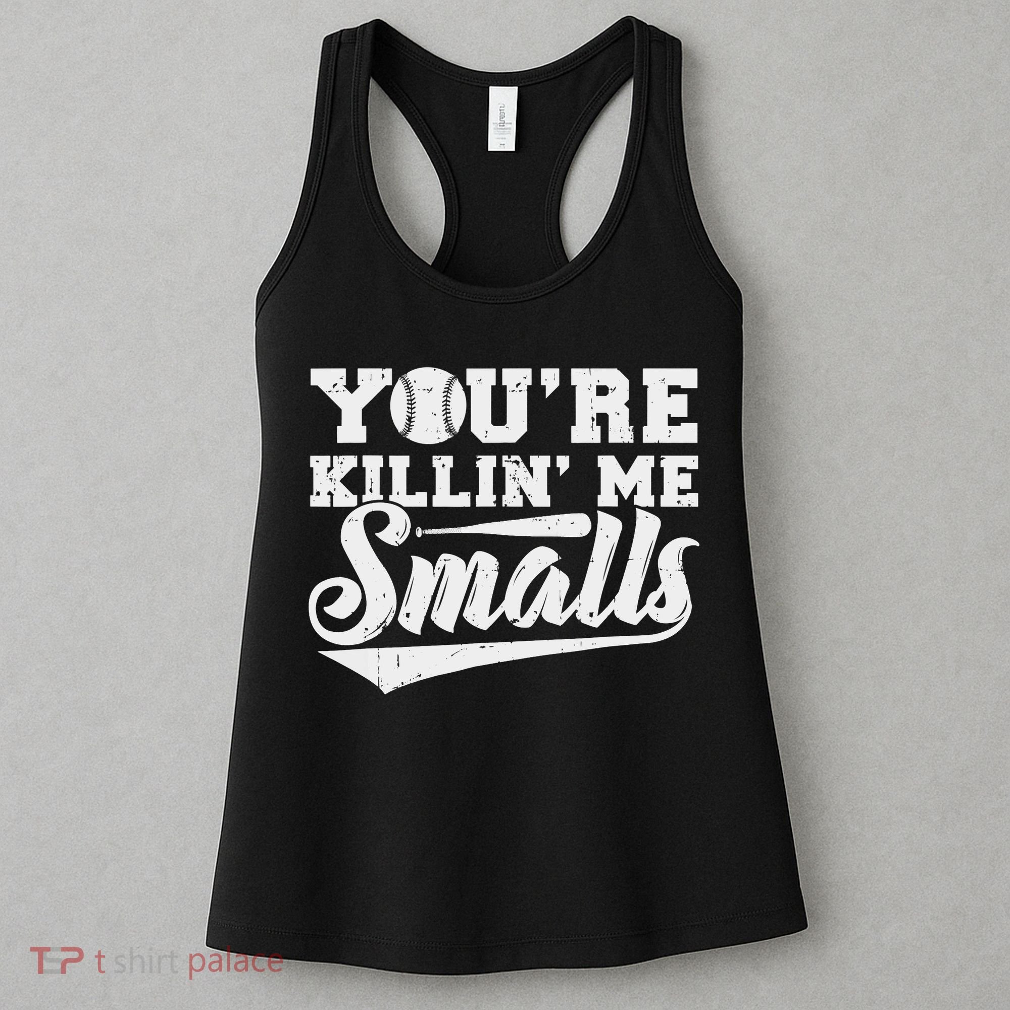 You're Killin' Me Smalls Shirt Funny Baseball Women's Tank Top