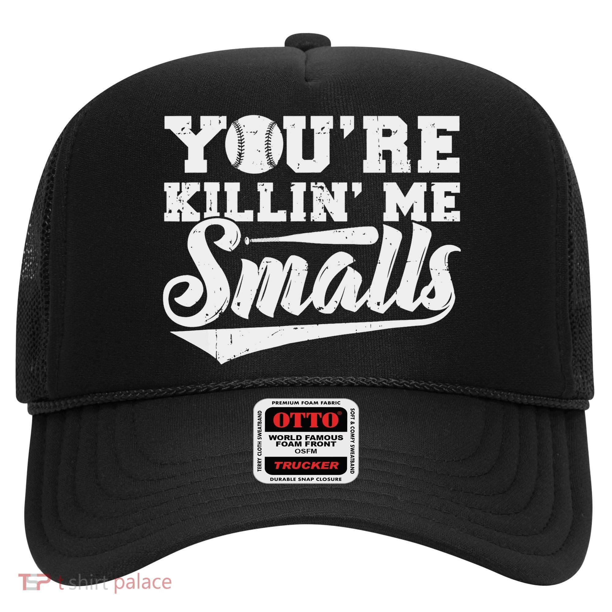 You're Killin' Me Smalls Shirt Funny Baseball Hat