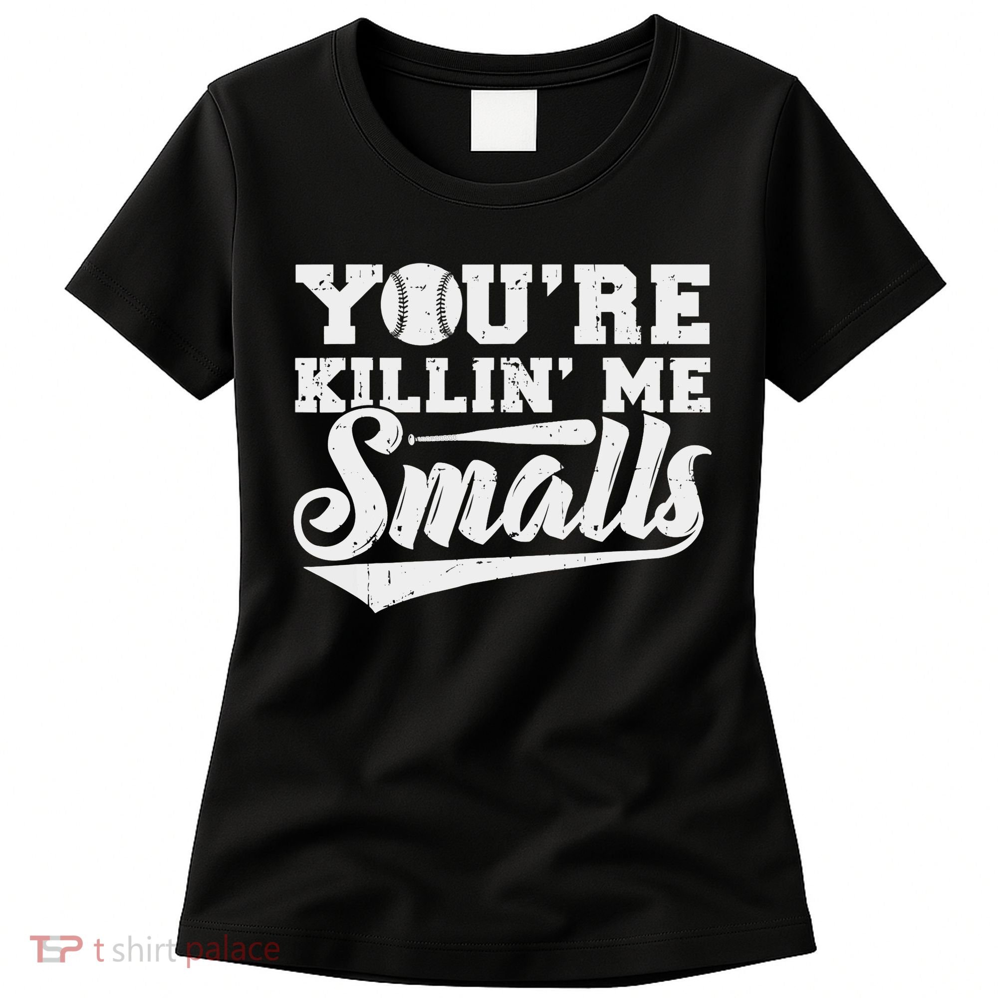 You're Killin' Me Smalls Shirt Funny Baseball Women's T-Shirt