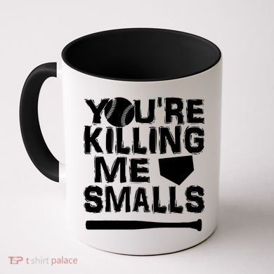 You're Killing Me Smalls Coffee Mug