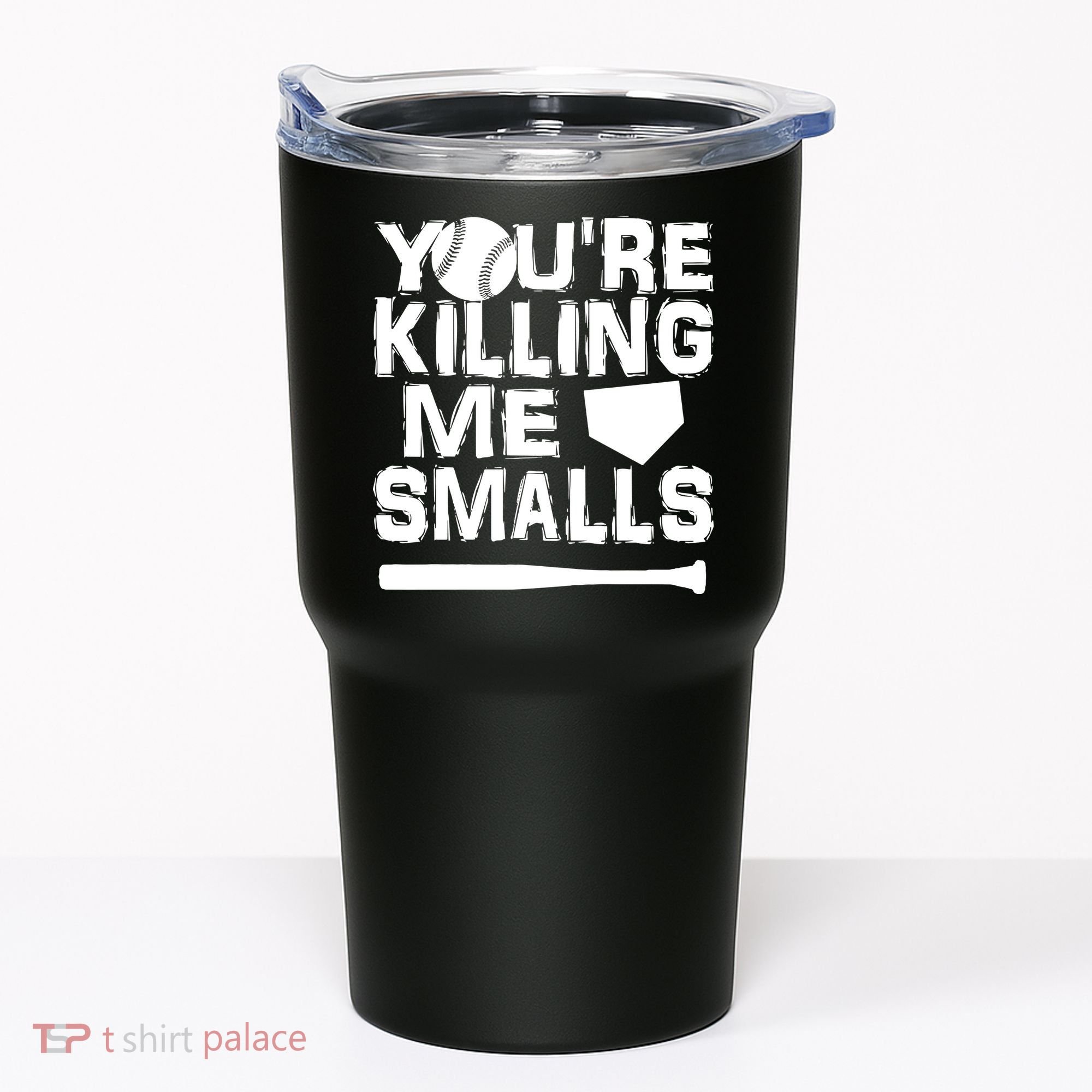 You're Killing Me Smalls Tumbler