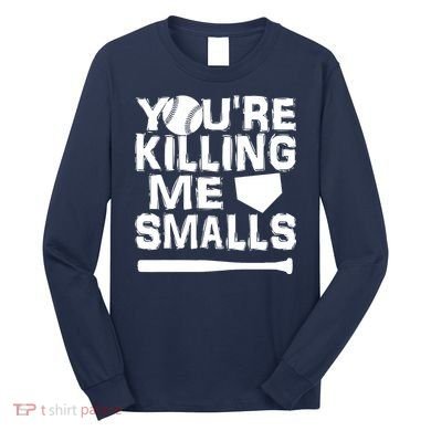 You're Killing Me Smalls Long Sleeve Shirt