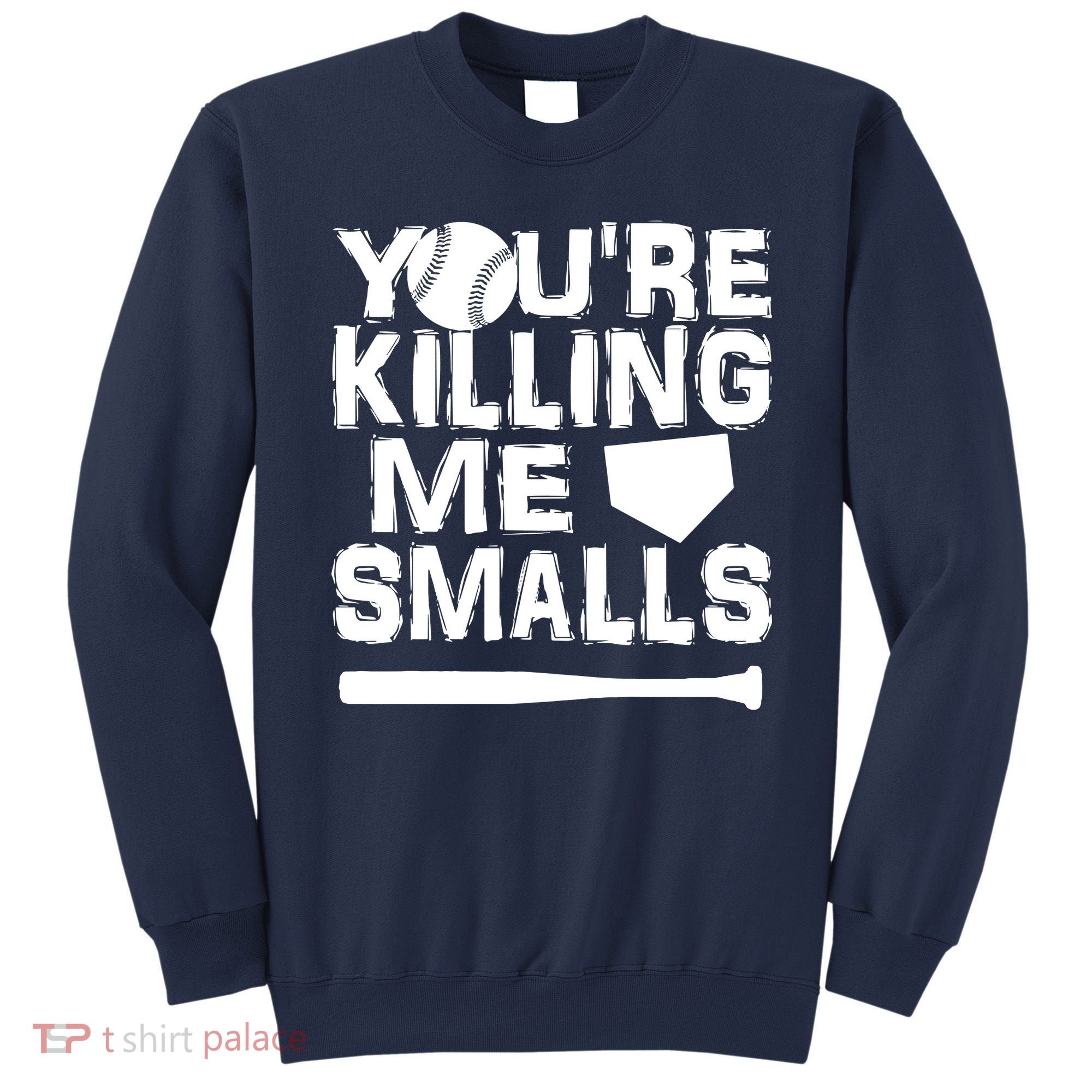 You're Killing Me Smalls Sweatshirt