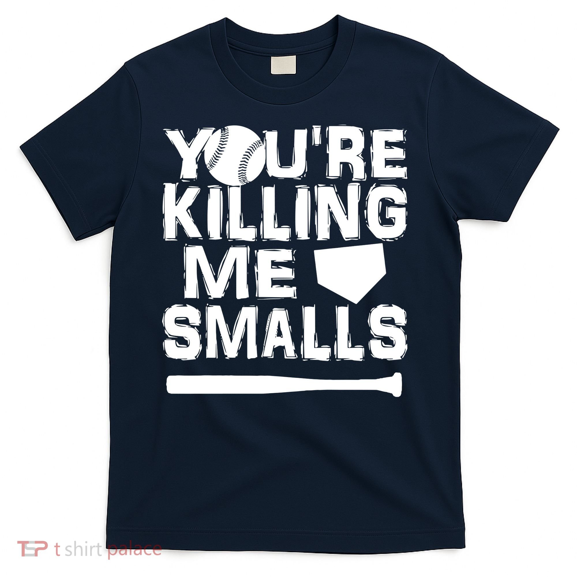 You're Killing Me Smalls T-Shirt