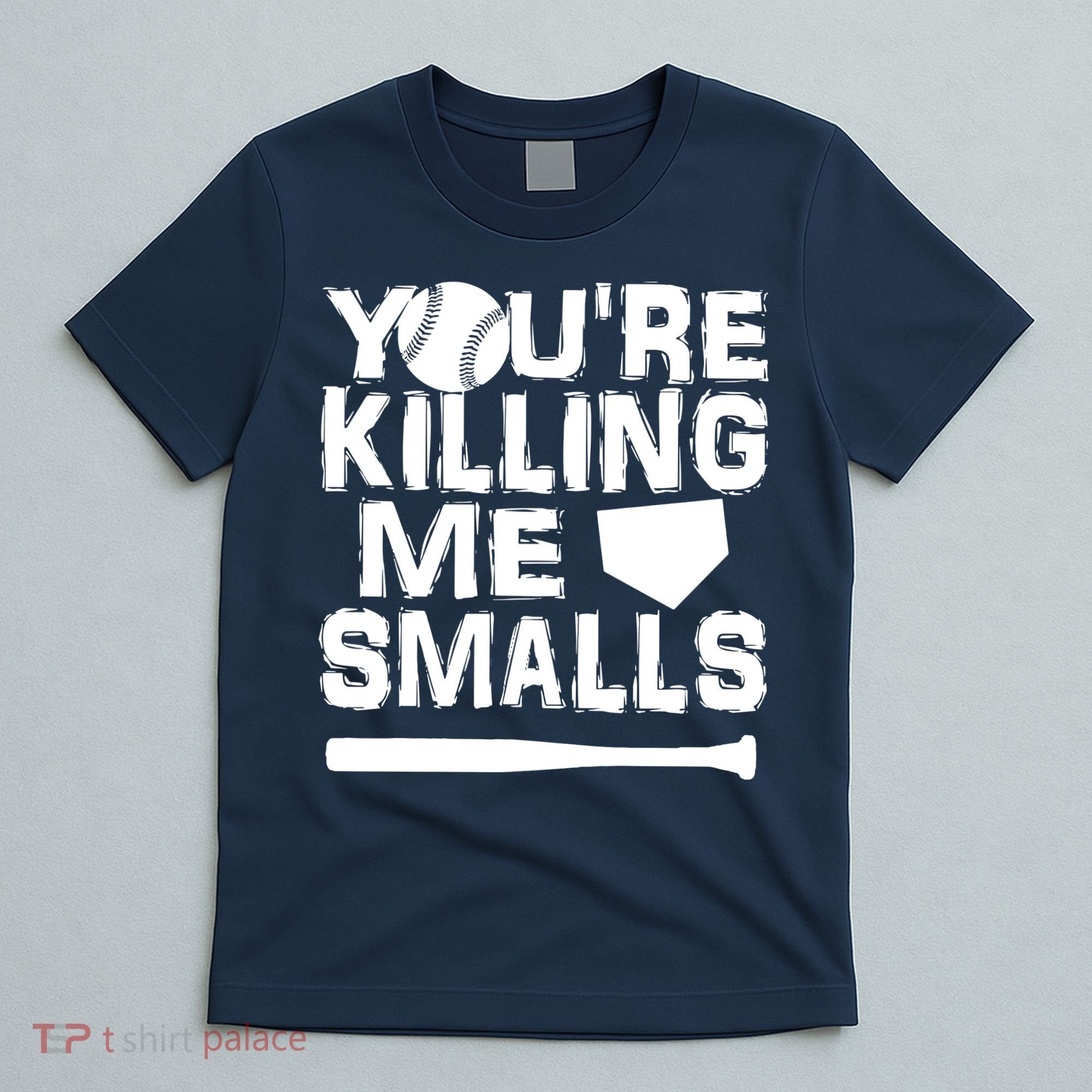 You're Killing Me Smalls T-Shirt