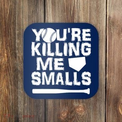 You're Killing Me Smalls Coaster