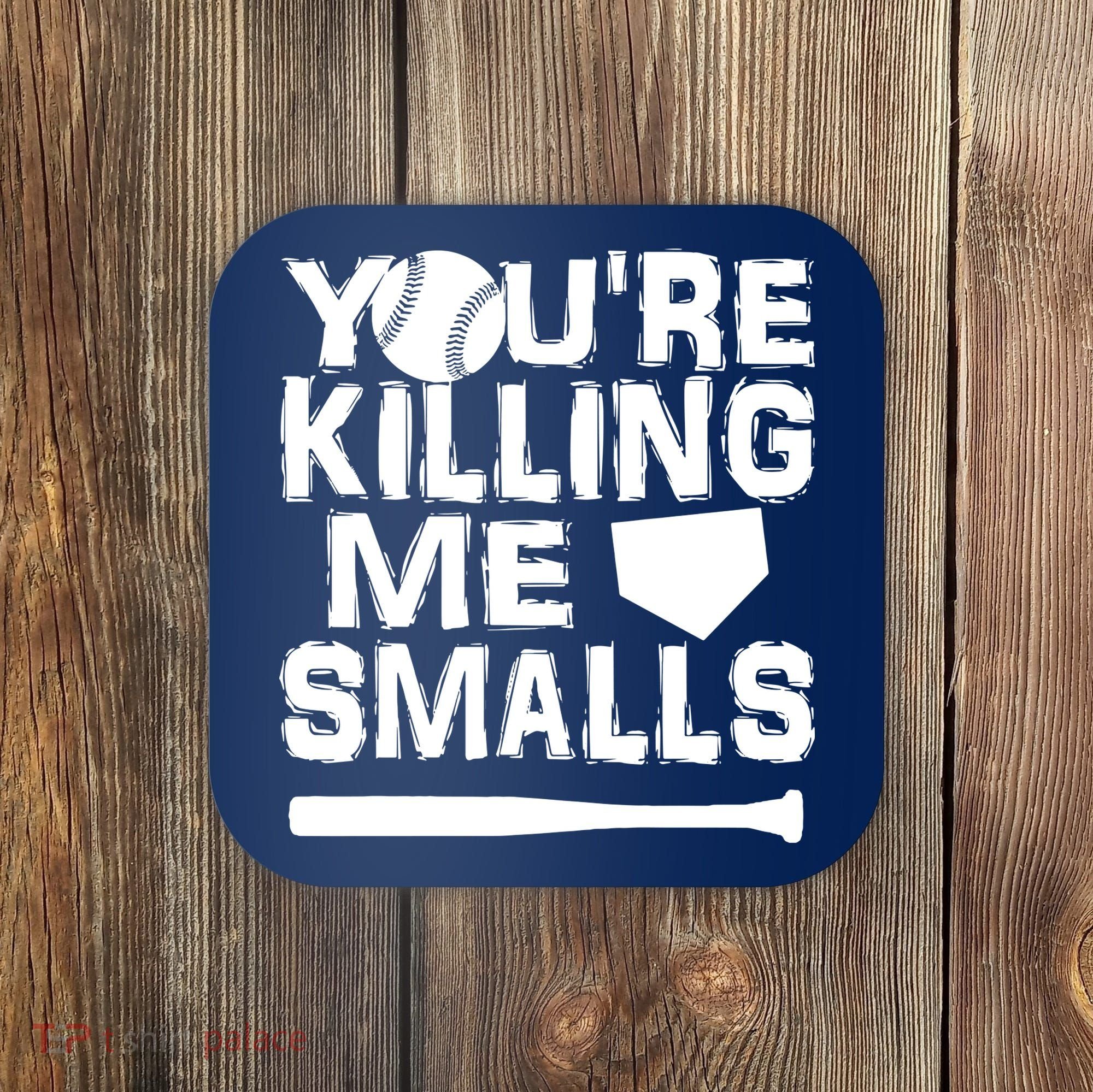 You're Killing Me Smalls Coaster