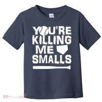You're Killing Me Smalls Toddler T-Shirt thumb 0