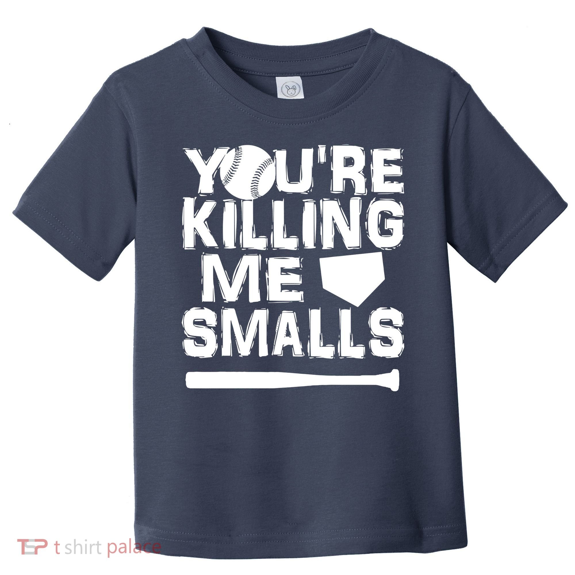 You're Killing Me Smalls Toddler T-Shirt
