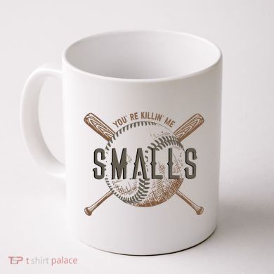 YouRe Killin Me Smalls Funny Designer Baseball Coffee Mug