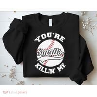 You’re Killing Me Smalls Baseball Gift For Player Sport Team Sweatshirt thumb 2