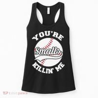 You’re Killing Me Smalls Baseball Gift For Player Sport Team Women's Tank Top thumb 0