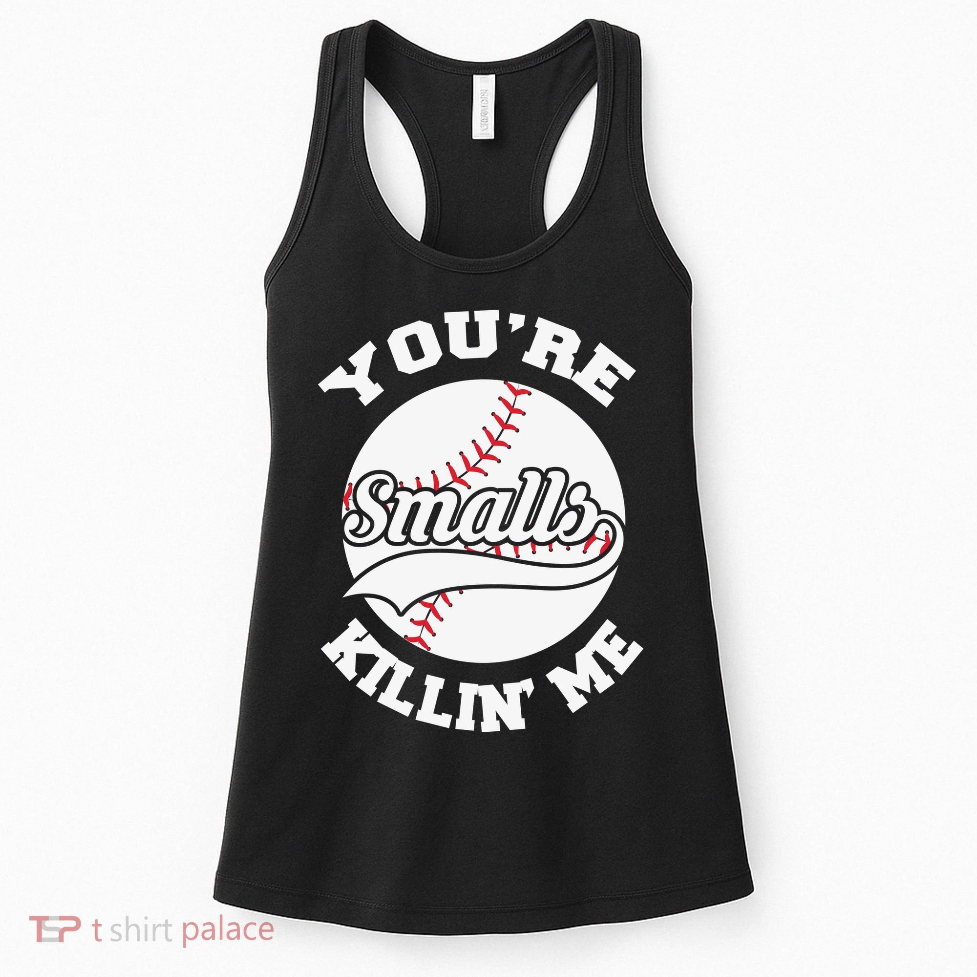 You’re Killing Me Smalls Baseball Gift For Player Sport Team Women's Tank Top