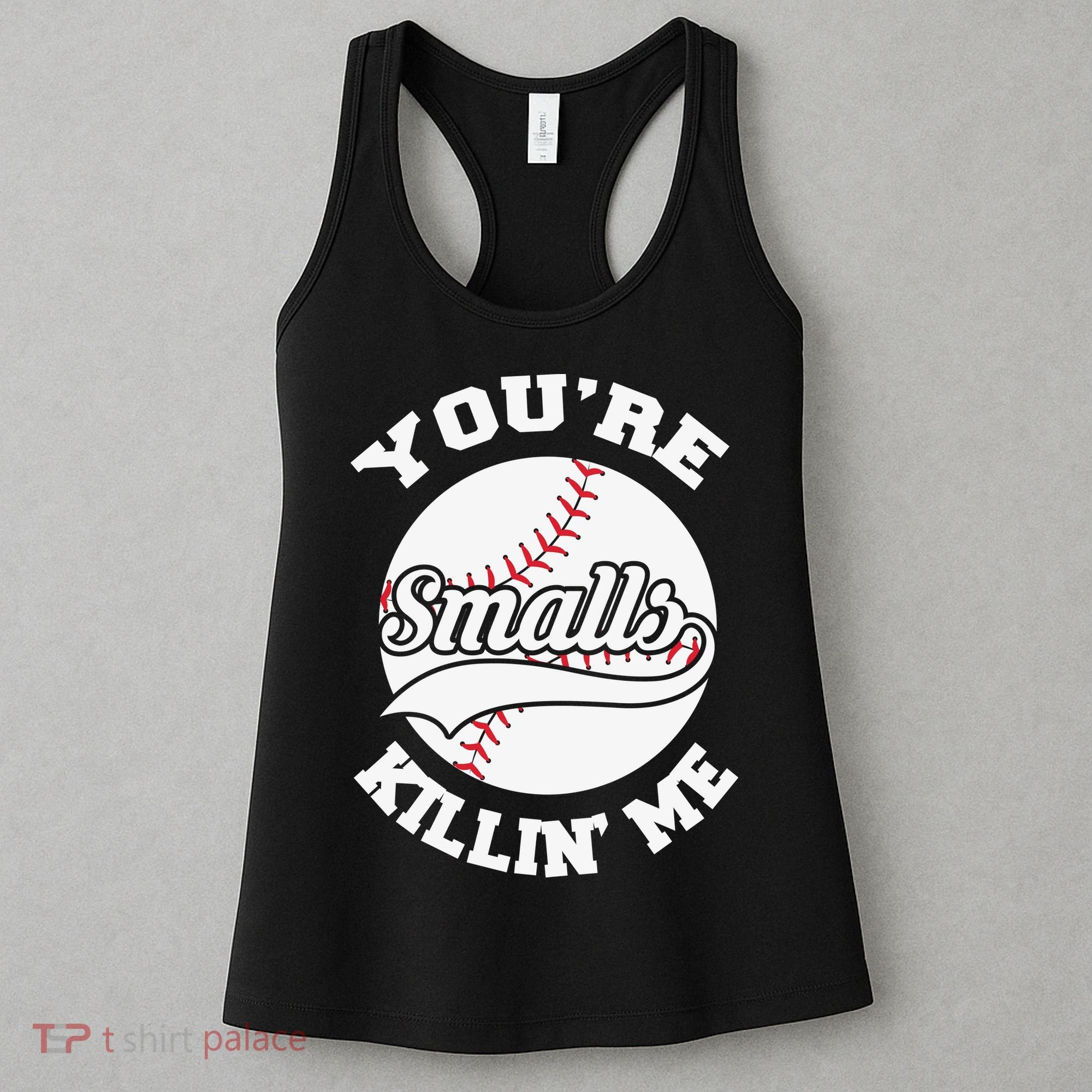 You’re Killing Me Smalls Baseball Gift For Player Sport Team Women's Tank Top