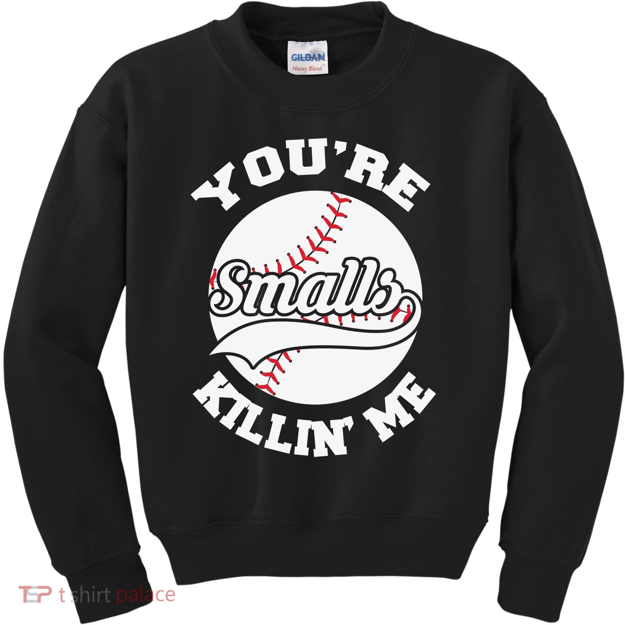 You’re Killing Me Smalls Baseball Gift For Player Sport Team Kids Sweatshirt