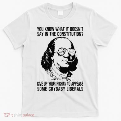 You Know What It Doesn't Say In The Constitution T-Shirt