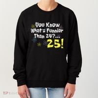 You Know WhatS Funnier Than 24 25 Year Old 25th Birthday Women's Sweatshirt thumb 0