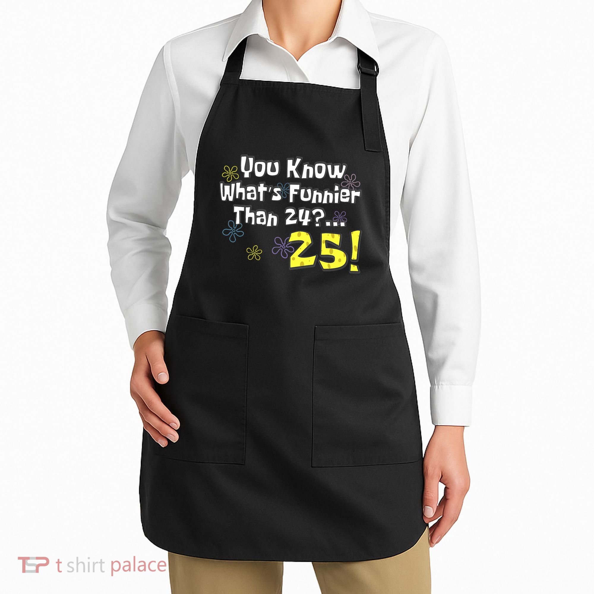 You Know WhatS Funnier Than 24 25 Year Old 25th Birthday Apron