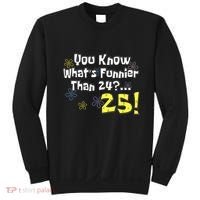 You Know WhatS Funnier Than 24 25 Year Old 25th Birthday Sweatshirt thumb 0