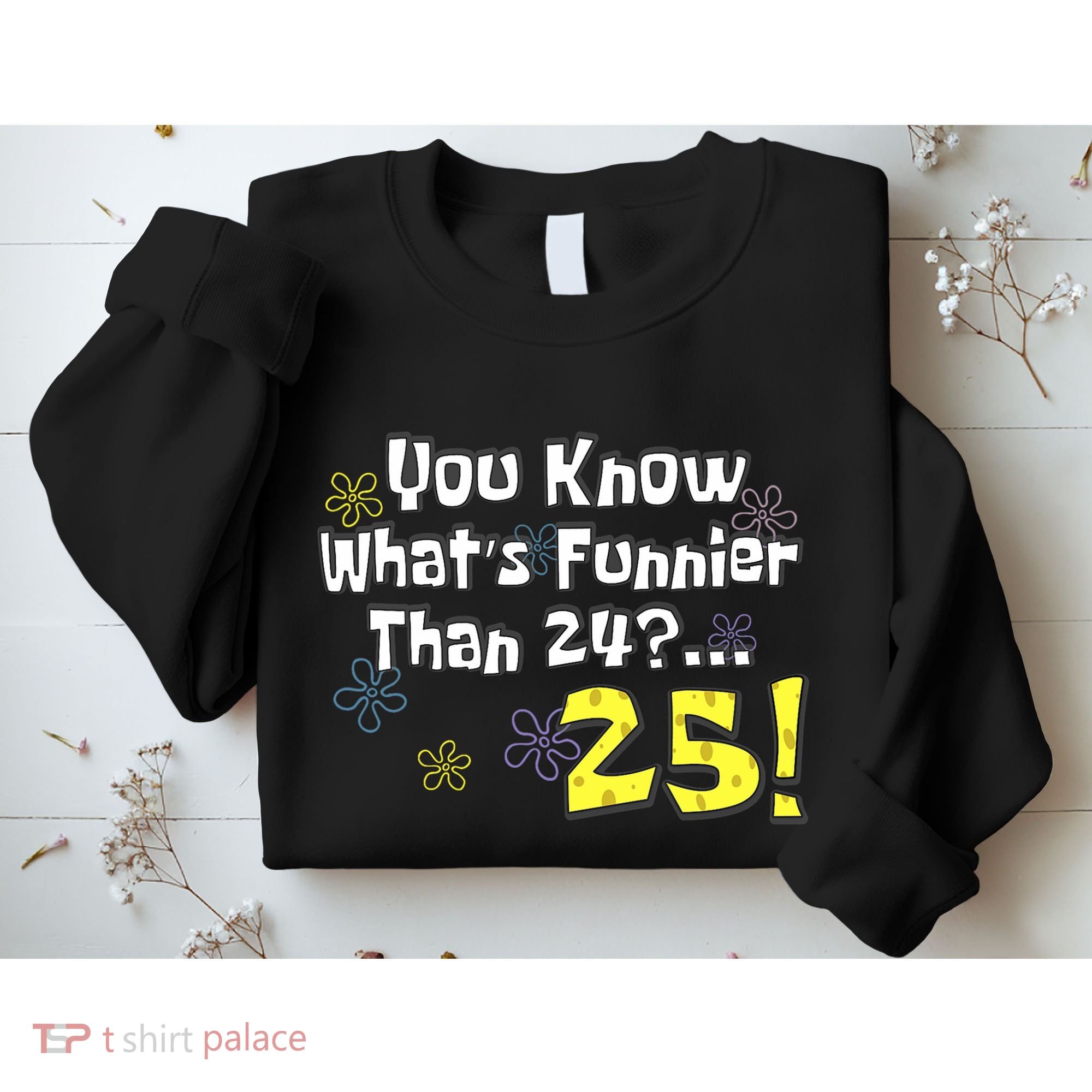 You Know WhatS Funnier Than 24 25 Year Old 25th Birthday Sweatshirt