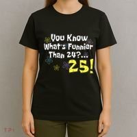 You Know WhatS Funnier Than 24 25 Year Old 25th Birthday T-Shirt thumb 4