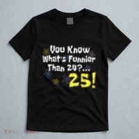 You Know WhatS Funnier Than 24 25 Year Old 25th Birthday T-Shirt thumb 5