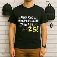 You Know WhatS Funnier Than 24 25 Year Old 25th Birthday T-Shirt thumb 6