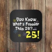 You Know WhatS Funnier Than 24 25 Year Old 25th Birthday Coaster thumb 0