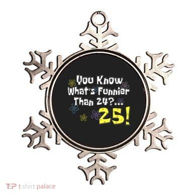 You Know WhatS Funnier Than 24 25 Year Old 25th Birthday Ornament