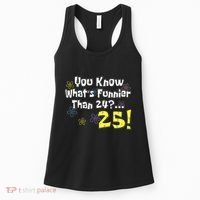 You Know WhatS Funnier Than 24 25 Year Old 25th Birthday Women's Tank Top thumb 0