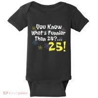 You Know WhatS Funnier Than 24 25 Year Old 25th Birthday Baby Bodysuit thumb 0
