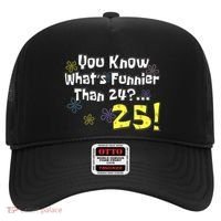 You Know WhatS Funnier Than 24 25 Year Old 25th Birthday Hat thumb 0