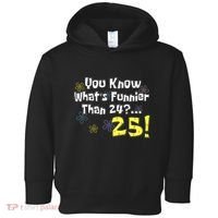 You Know WhatS Funnier Than 24 25 Year Old 25th Birthday Toddler Hoodie thumb 0