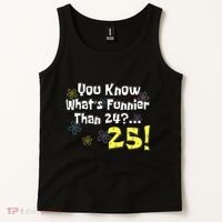You Know WhatS Funnier Than 24 25 Year Old 25th Birthday Tank Top thumb 2