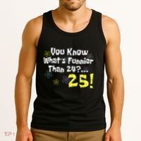 You Know WhatS Funnier Than 24 25 Year Old 25th Birthday Tank Top thumb 3