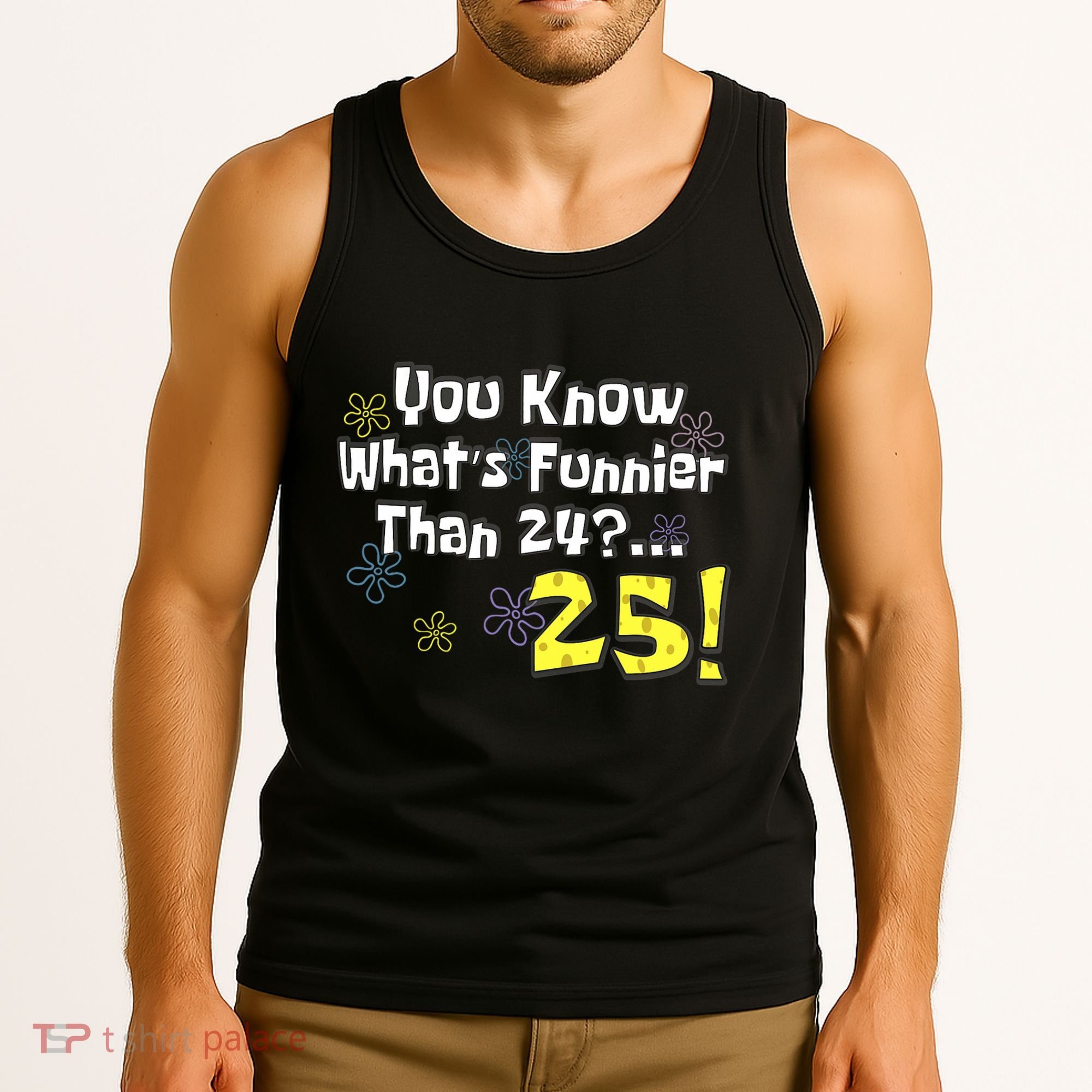 You Know WhatS Funnier Than 24 25 Year Old 25th Birthday Tank Top