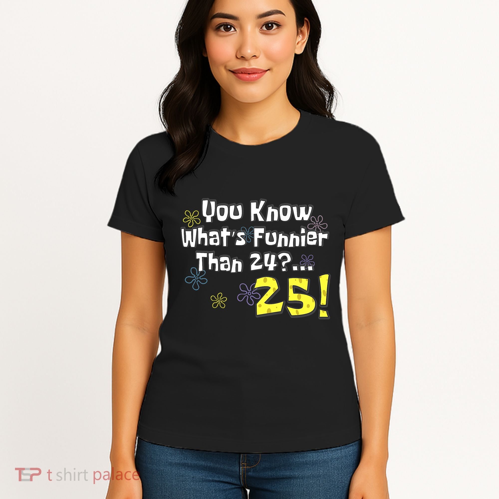 You Know WhatS Funnier Than 24 25 Year Old 25th Birthday Women's T-Shirt
