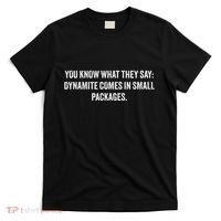 You Know What They Say Dynamite Comes In Small Packages T-Shirt thumb 0